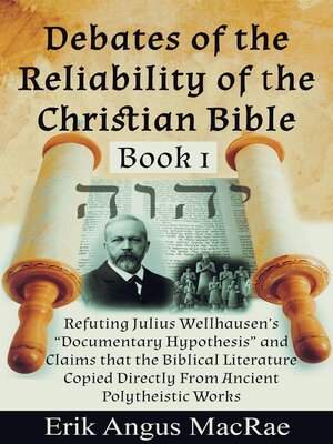 cover image of Refuting Julius Wellhausen's "Documentary Hypothesis" and  Claims that the Biblical Literature  Copied Directly From Ancient Polytheistic Works